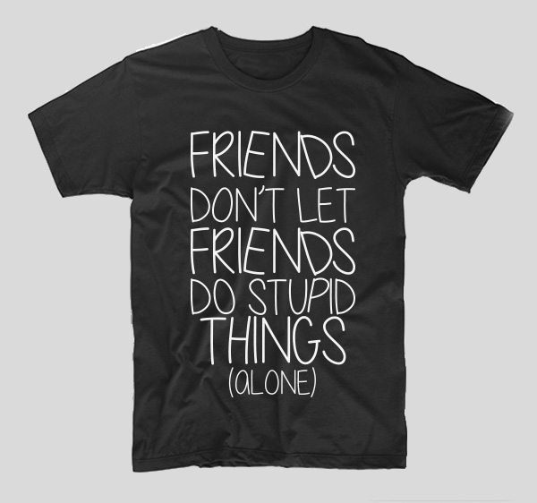tricou-negru-bff-friends-don-t-let-friends-do-stupid-things-alone