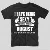 tricou-negru-cu-mesaj-haios-cu-luna-nasterii-tricou-aniversar-i-hate-being-sexy-but-i-was-born-in-august-so-i--can-t-help-it