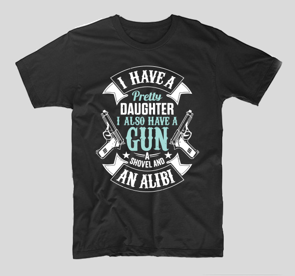 tricou-negru-din-bumbac-cu-mesaj-pentru-tatici-i-have-a-pretty-daughter-i-also-have-a-gun-a-shovel-and-an-alibi