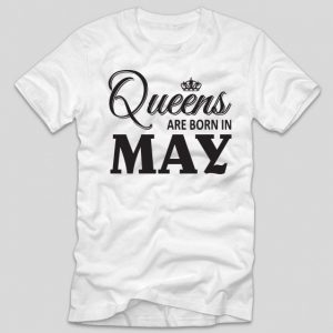 tricou-alb-cu-mesaj-haios-aniversare-tricou-cu-luna-nasterii-queens-are-born-in-may