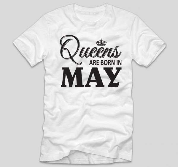 tricou-alb-cu-mesaj-haios-aniversare-tricou-cu-luna-nasterii-queens-are-born-in-may
