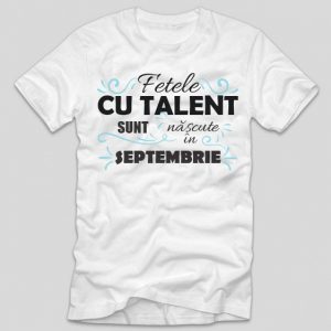 tricou-alb-cu-mesaj-haios-pentru-femei-aniversare-luna-nasterii-fetele-cu-talent-sunt-nascute-in-septembrie