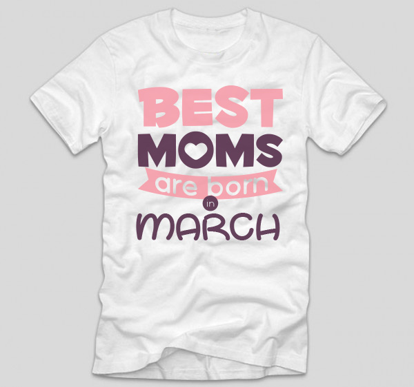 tricou-alb-cu-mesaj-haios-pentru-mamici-aniversare-cu-luna-nasterii-best-moms-are-born-in-march
