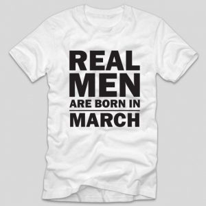 tricou-alb-cu-mesaj-haios-aniverare-cu-luna-nasterii-real-men-are-born-in-march