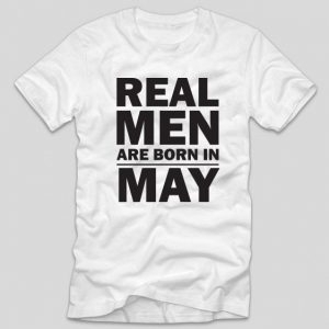 tricou-alb-cu-mesaj-haios-aniverare-cu-luna-nasterii-real-men-are-born-in-may