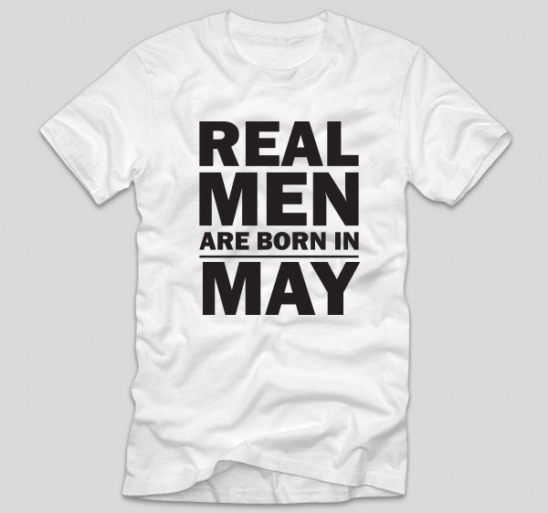 tricou-alb-cu-mesaj-haios-aniverare-cu-luna-nasterii-real-men-are-born-in-may