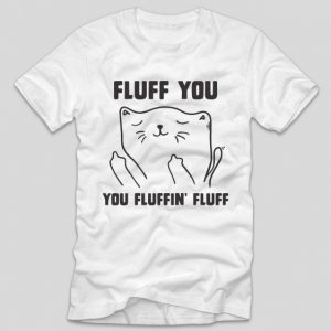 tricou-alb-cu-mesaj-haios-fluff-you-you-fluffiin-fluff