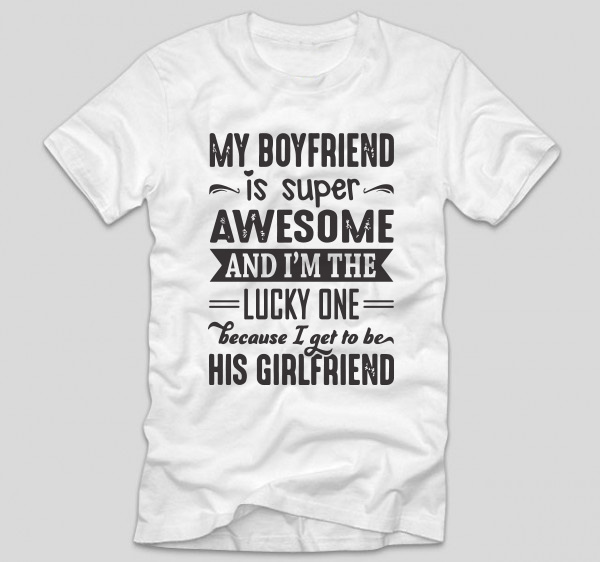 tricou-alb-cu-mesaj-haios-my-boyfriend-is-awesome-because-im-the-lucky-one