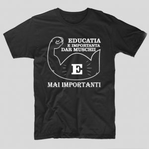 tricou-negru-cu-mesaj-haios-educatia-e-importanta-dar-muschii-e-mai-importanti-liceeni