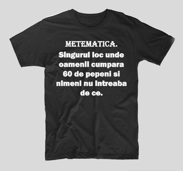 tricou-negru-cu-mesaj-haios-matematica-singurul-loc-unde-oameniicumpara-60-de-pepeni-si-nimeni-nu-intreaba-de-ce