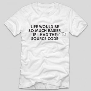 tricou-alb-cu-mesaj-haios-pentru-programatori-life-would-be-so-much-easier-if-i-had-the-source-code
