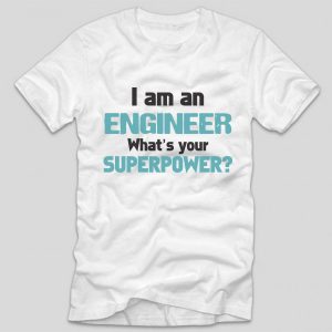 tricou-alb-cu-mesaj-pentru-ingineri-i-am-an-engineer-whats-your-superpower