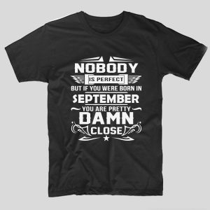 tricou-negru-cu-mesaj-aniversare-cu-luna-nasterii-nobody-is-perfect-but-if-you-were-born-in-september-you-are-pretty-damn-close