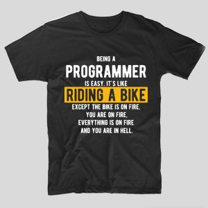 tricou-negru-cu-mesaj-haios-pentru-programatori-being-a-programmer-is-easy-its-like-riding-a-bike-except-the-bike-is-on-vire-and-you-are-on-fire-and-everything-is-on-fire-and-you-are-in-hell