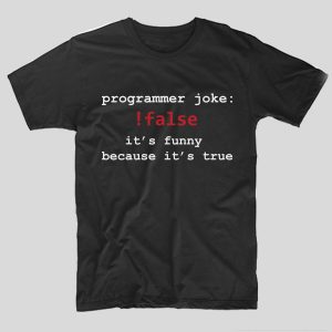 tricou-negru-cu-mesaj-haios-pentru-programatori-programmer-joke-false-it-s-funny-because-it-s-true