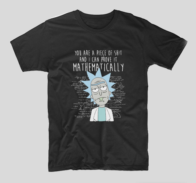 tricou-rick-si-morty-you-are-a-piece-of-shit-and-i-can-prove-it-mathematically
