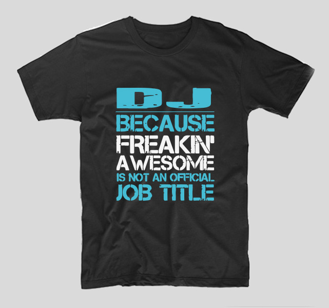 tricou-negru-cu-mesaj-haios-pentru-dj-because-freakin-awesome-is-not-an-official-job-title