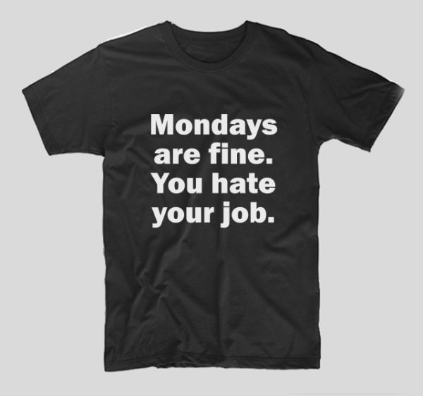 tricou-negru-cu-mesaj-haios-luni-mondays-are-fine-you-hate-your-job
