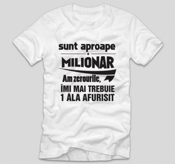 tricou-cu-mesaj-haios-pentru-iubit-sunt-aproape-milionar-am-zerourile-imi-mai-trebuie-1-ala-afurisit
