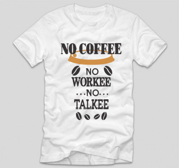 tricou-alb-cu-mesaj-haios-no-coffee-no-workee-no-talkee