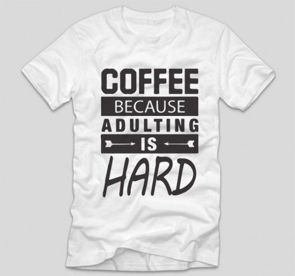 tricou-alb-cu-mesaj-haios-pentru-iubitorii-de-cafea-coffee-because-adulting-is-hard
