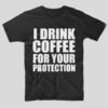 tricou-negr-cu-mesaj-haios-pentru-iubitorii-de-cafea-i-drink-coffee-for-your-protection