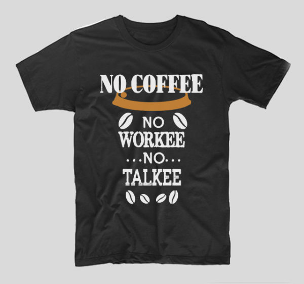 tricou-negru-cu-mesaj-haios-no-coffee-no-workee-no-talkee