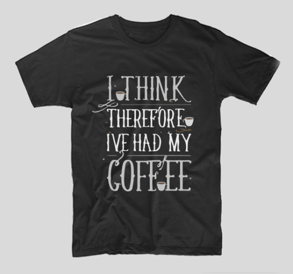 tricou-negru-cu-mesaj-haios-pentru-iubitorii-de-cafea-i-think-therefore-i-ve-had-my-coffee
