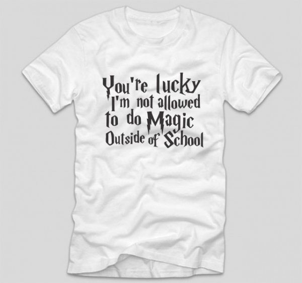 tricou-alb-harry-potter-youre-lucky-im-not-allowed-to-do-magic