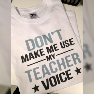 tricou profesor dont made me use my teacher voice