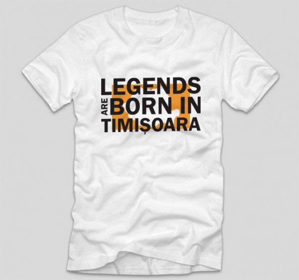 tricou-alb-cu-mesaj-legends-are-born-in-timisoara