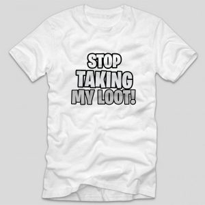 tricou-alb-fortnite-stop-taking-my-loot