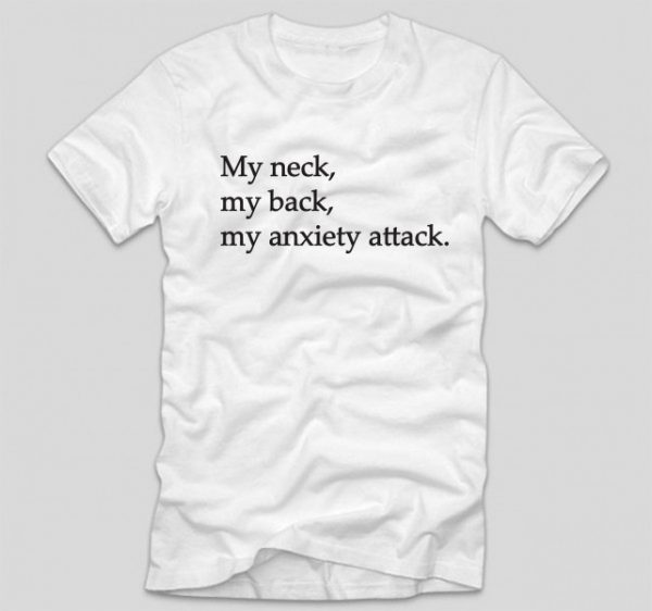 tricou-haios-my-neck-my-back-my-anxiety-attack